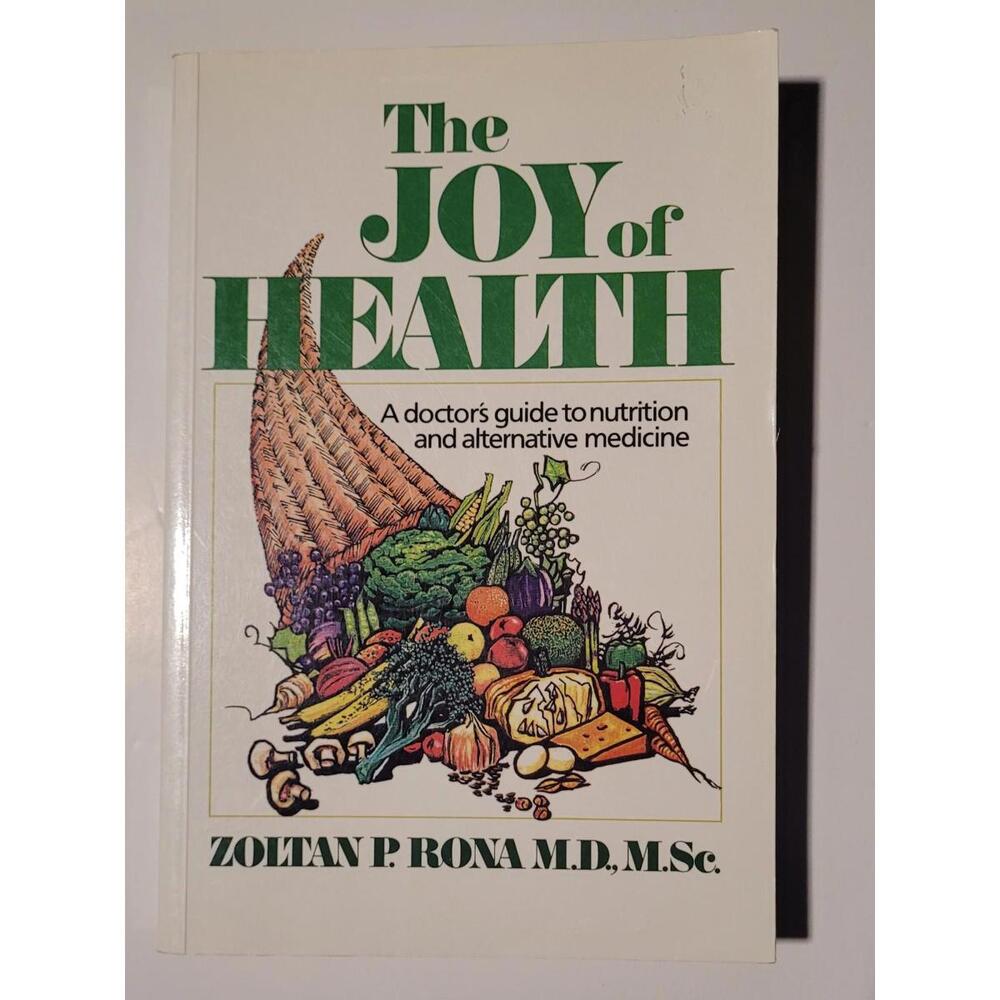 The Joy of Health: A Doctor's Guide to Nutrition and Alternative Medicine